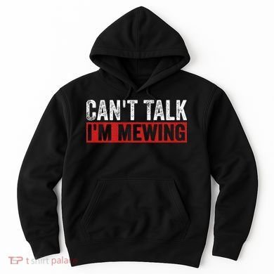 Can't Talk I'm Mewing Funny Quote Hoodie