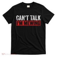 Can't Talk I'm Mewing Funny Quote T-Shirt thumb 0