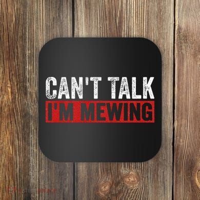 Can't Talk I'm Mewing Funny Quote Coaster