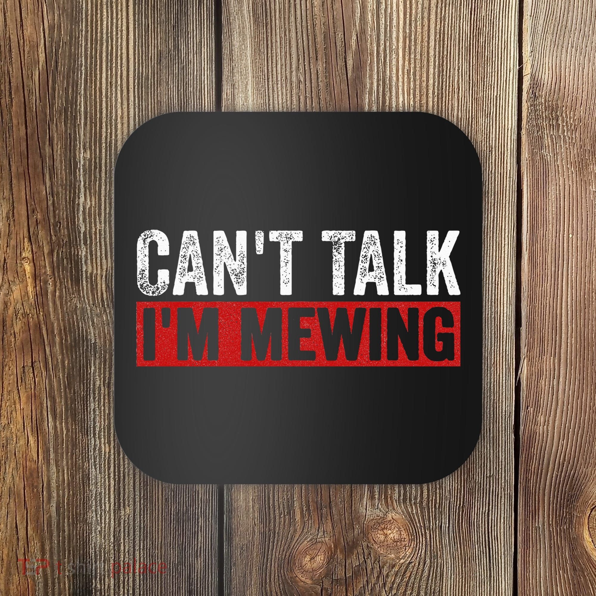 Can't Talk I'm Mewing Funny Quote Coaster