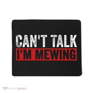 Can't Talk I'm Mewing Funny Quote Mousepad