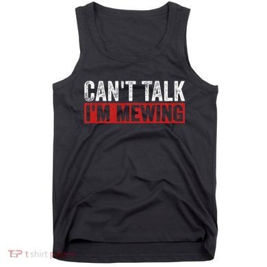 Can't Talk I'm Mewing Funny Quote Tank Top