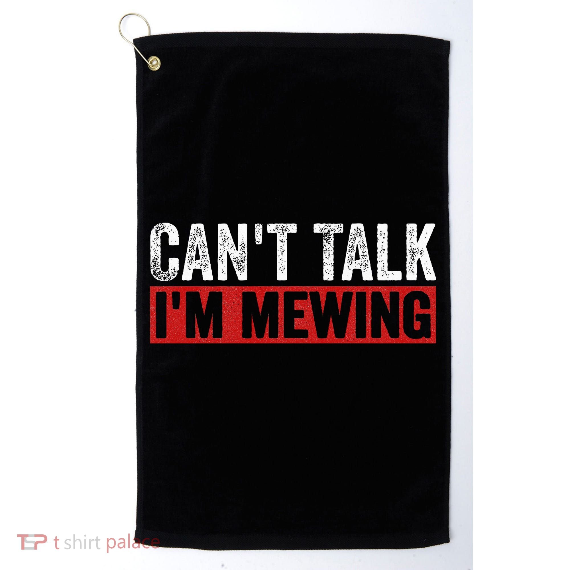 Can't Talk I'm Mewing Funny Quote Golf Towel