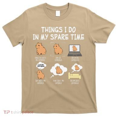 Capybara Things I Do In My Spare Time Funny Capybara T-Shirt