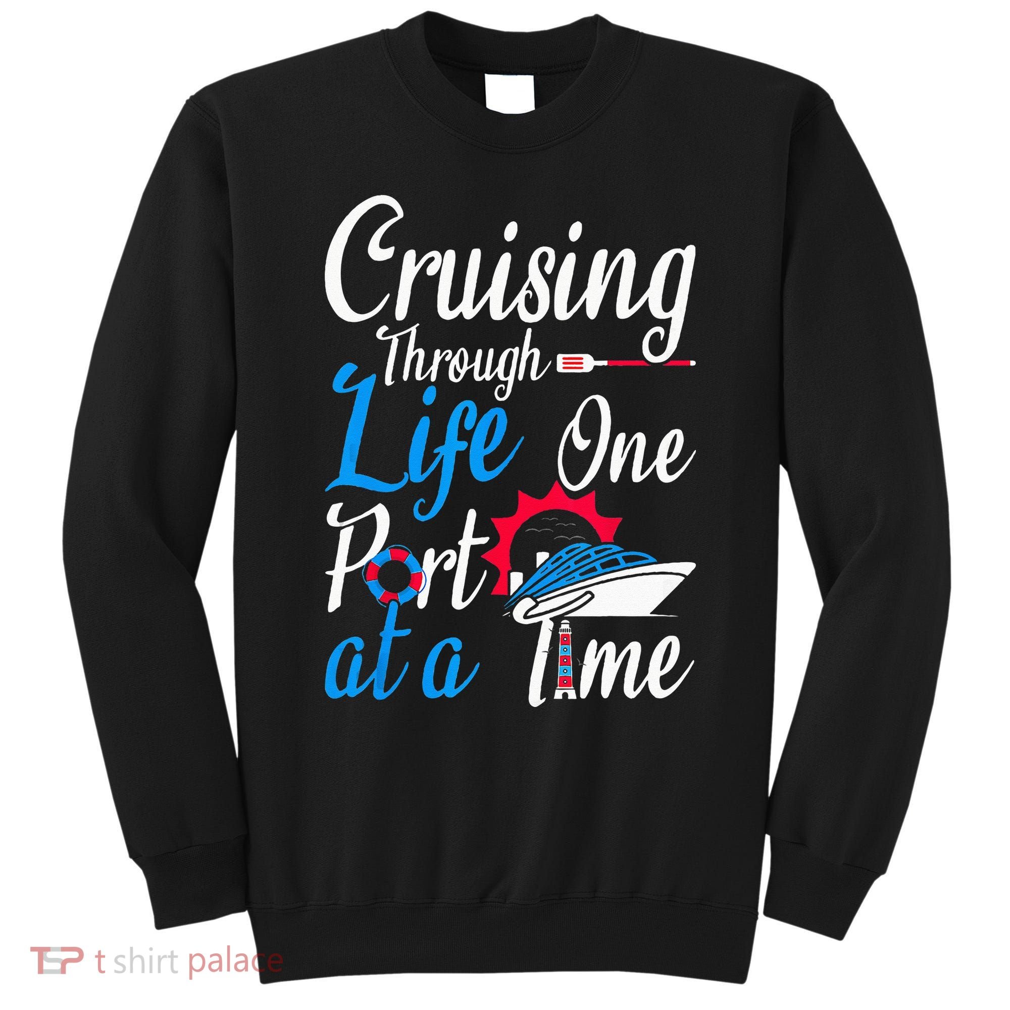 Cruising Through Life One Port At A Time Boating Cruise Trip Sweatshirt