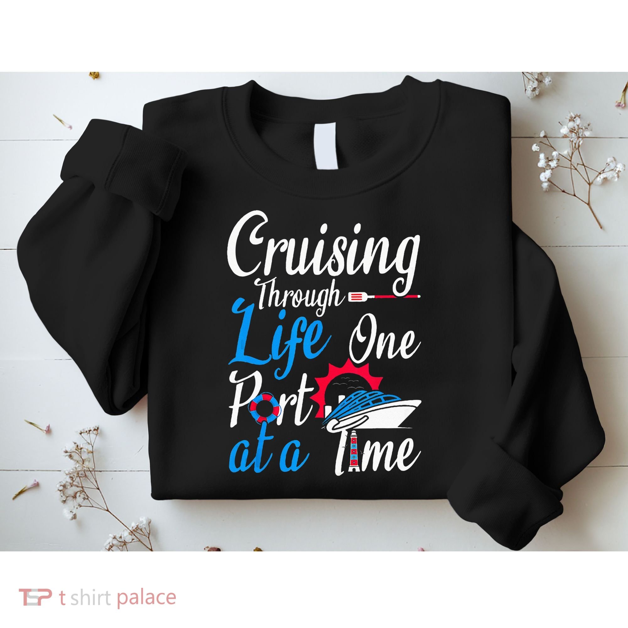 Cruising Through Life One Port At A Time Boating Cruise Trip Sweatshirt