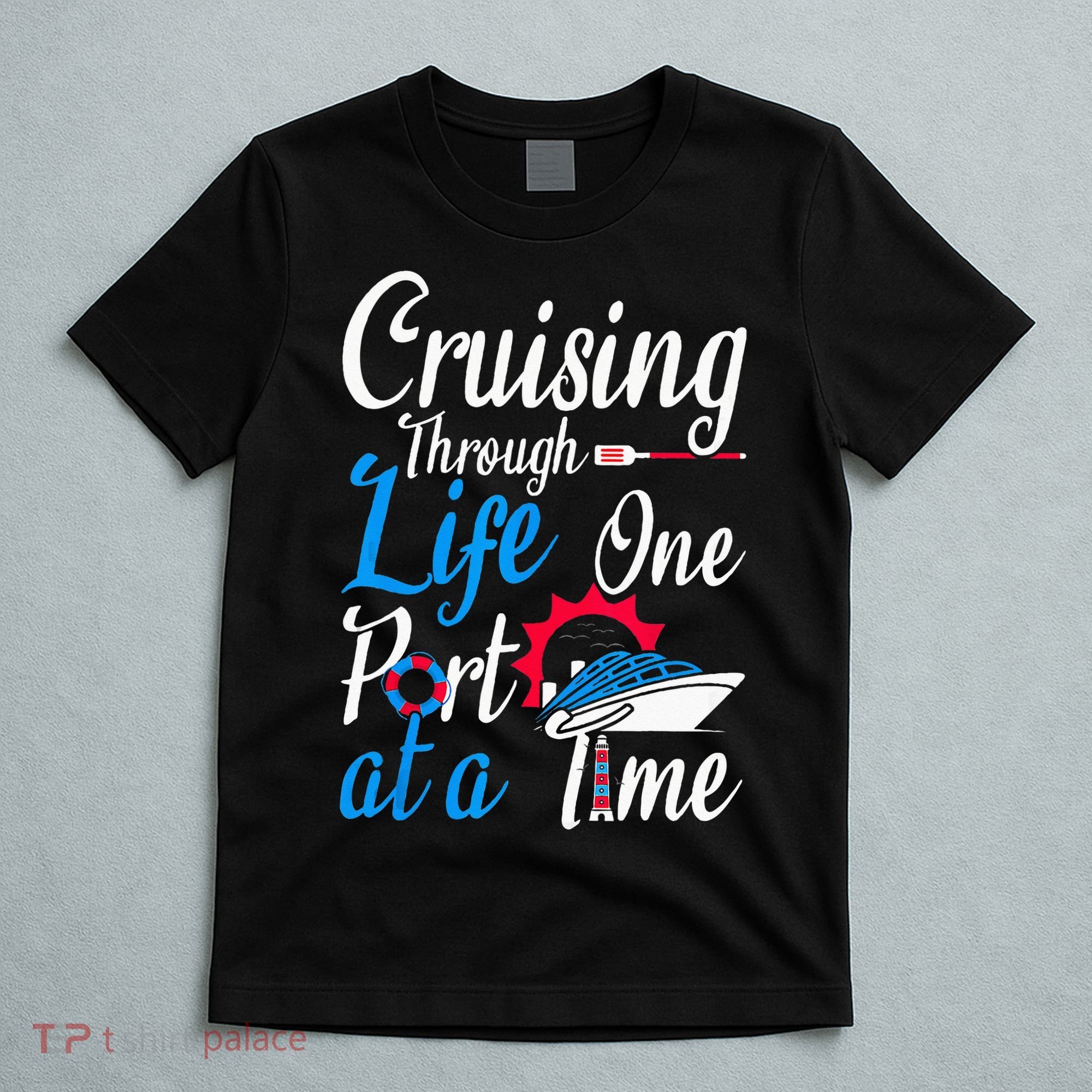 Cruising Through Life One Port At A Time Boating Cruise Trip T-Shirt
