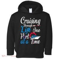 Cruising Through Life One Port At A Time Boating Cruise Trip Toddler Hoodie thumb 0