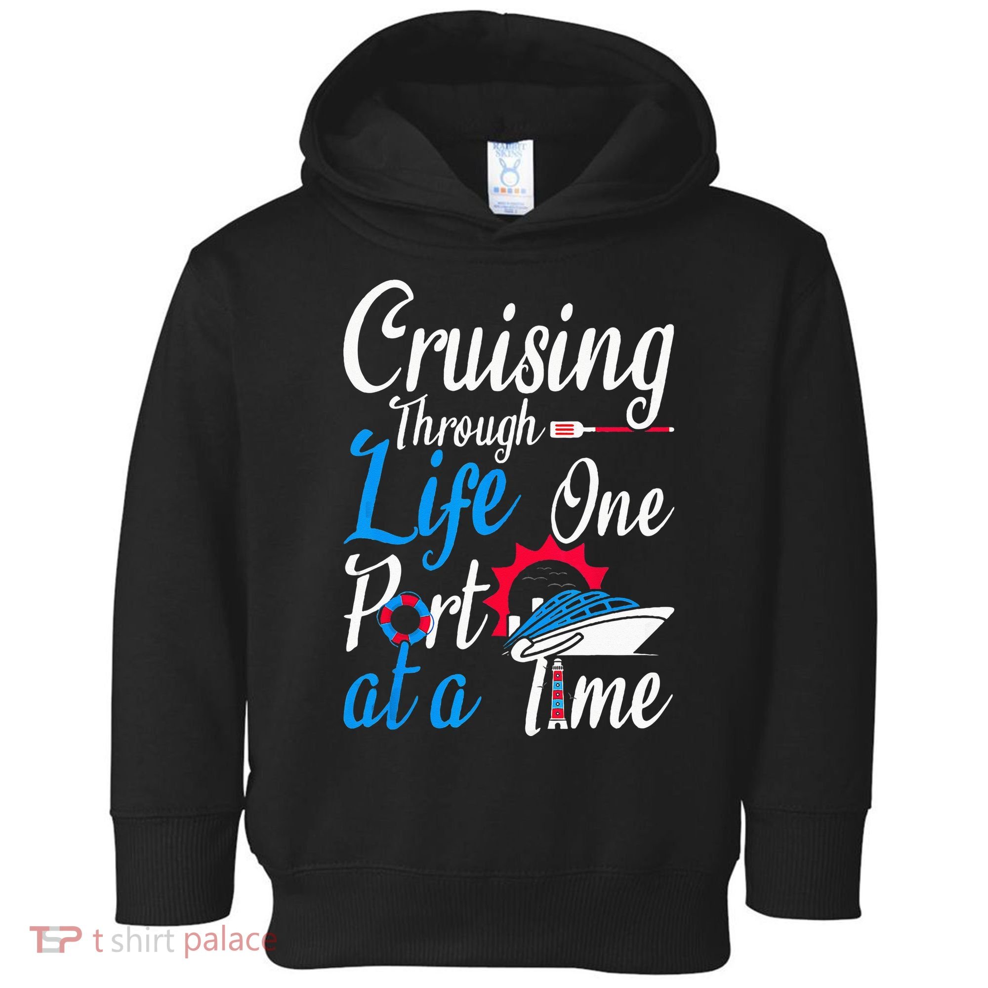 Cruising Through Life One Port At A Time Boating Cruise Trip Toddler Hoodie