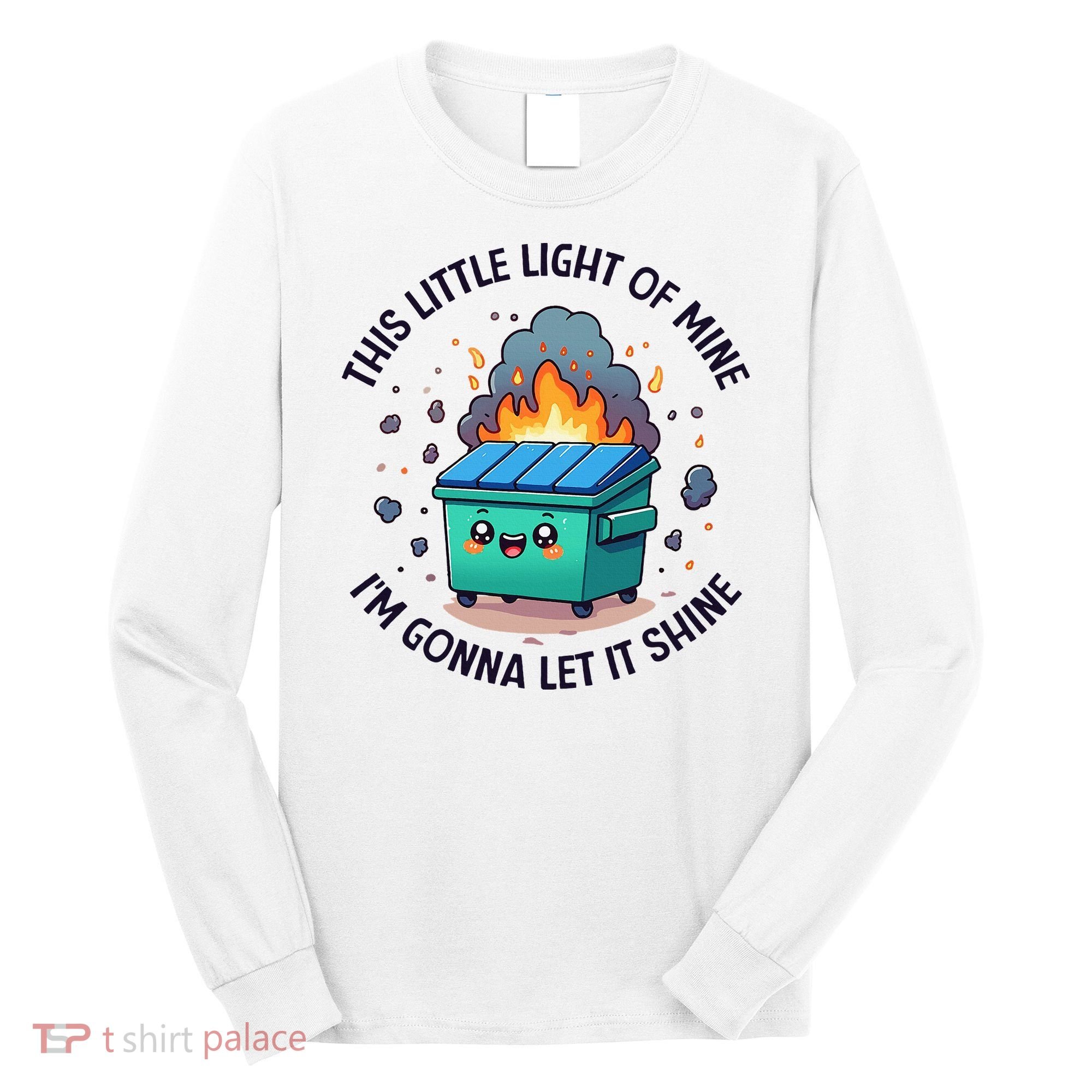 Cute This Little Light Of Mine Lil Dumpster Fire Long Sleeve Shirt
