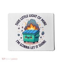 Cute This Little Light Of Mine Lil Dumpster Fire Mousepad thumb 0