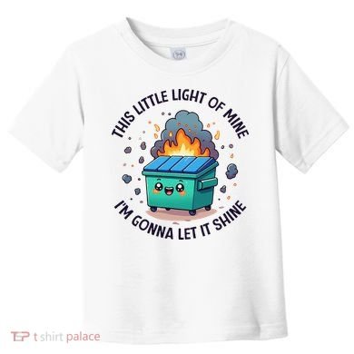 Cute This Little Light Of Mine Lil Dumpster Fire Toddler T-Shirt