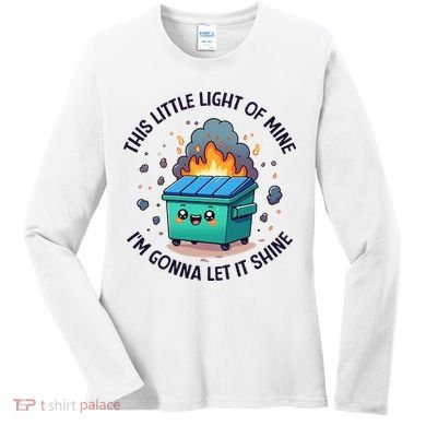 Cute This Little Light Of Mine Lil Dumpster Fire Women's Long Sleeve Shirt