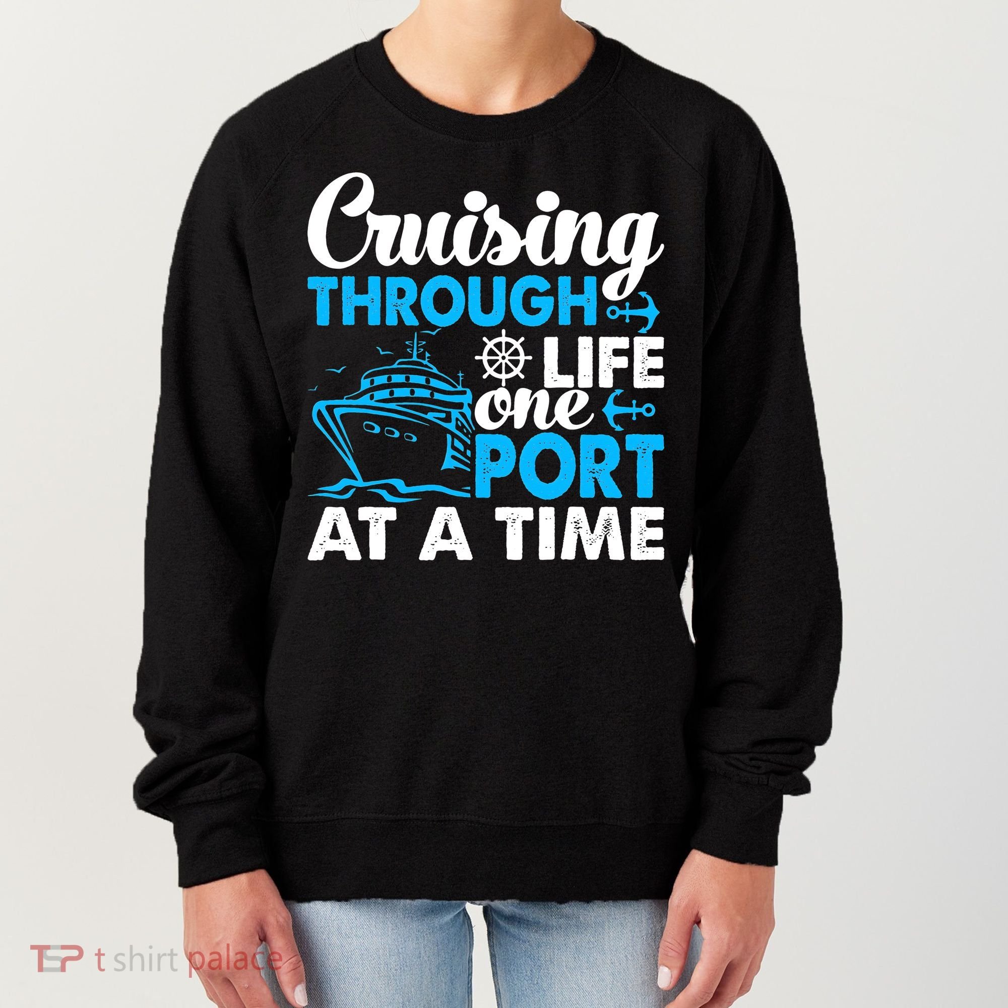 Cruising Through Life One Port at a Time Funny Cruise Women's Sweatshirt