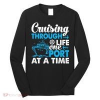 Cruising Through Life One Port at a Time Funny Cruise Long Sleeve Shirt thumb 0