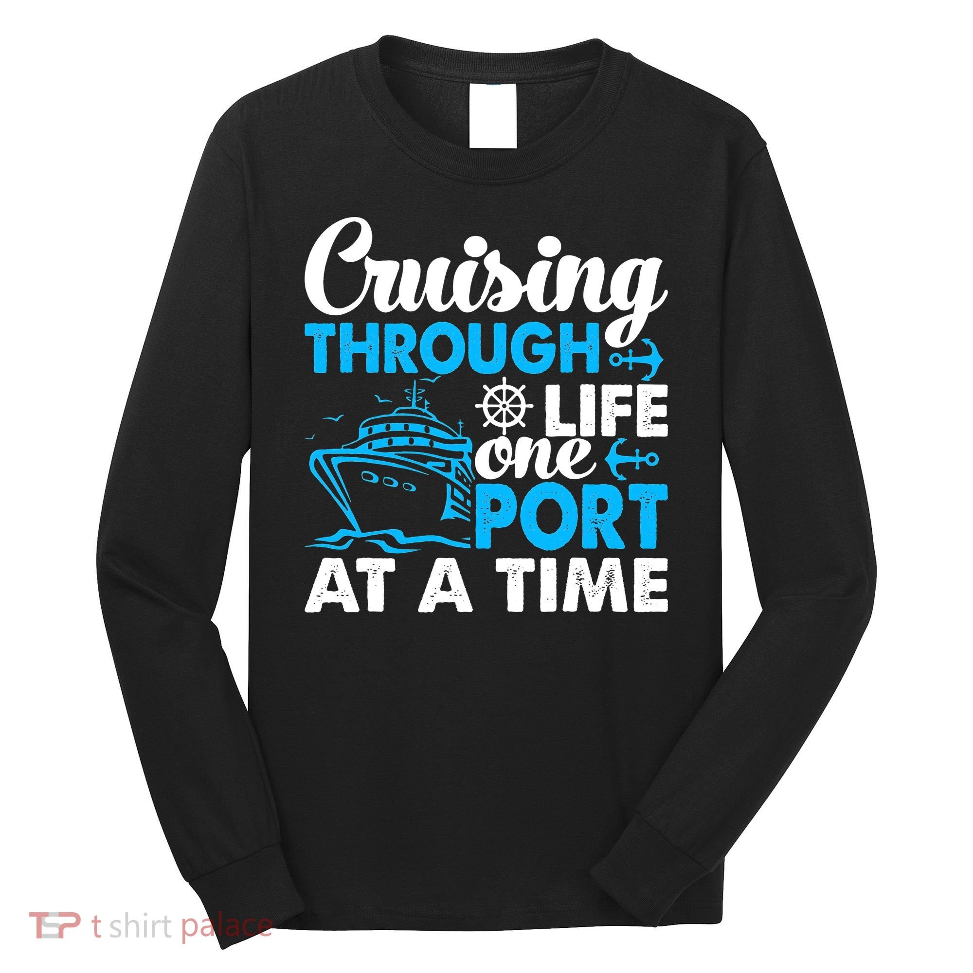 Cruising Through Life One Port at a Time Funny Cruise Long Sleeve Shirt