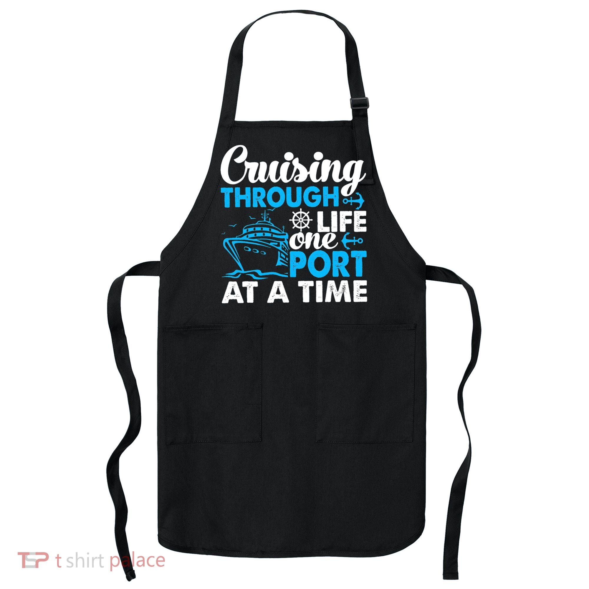 Cruising Through Life One Port at a Time Funny Cruise Apron