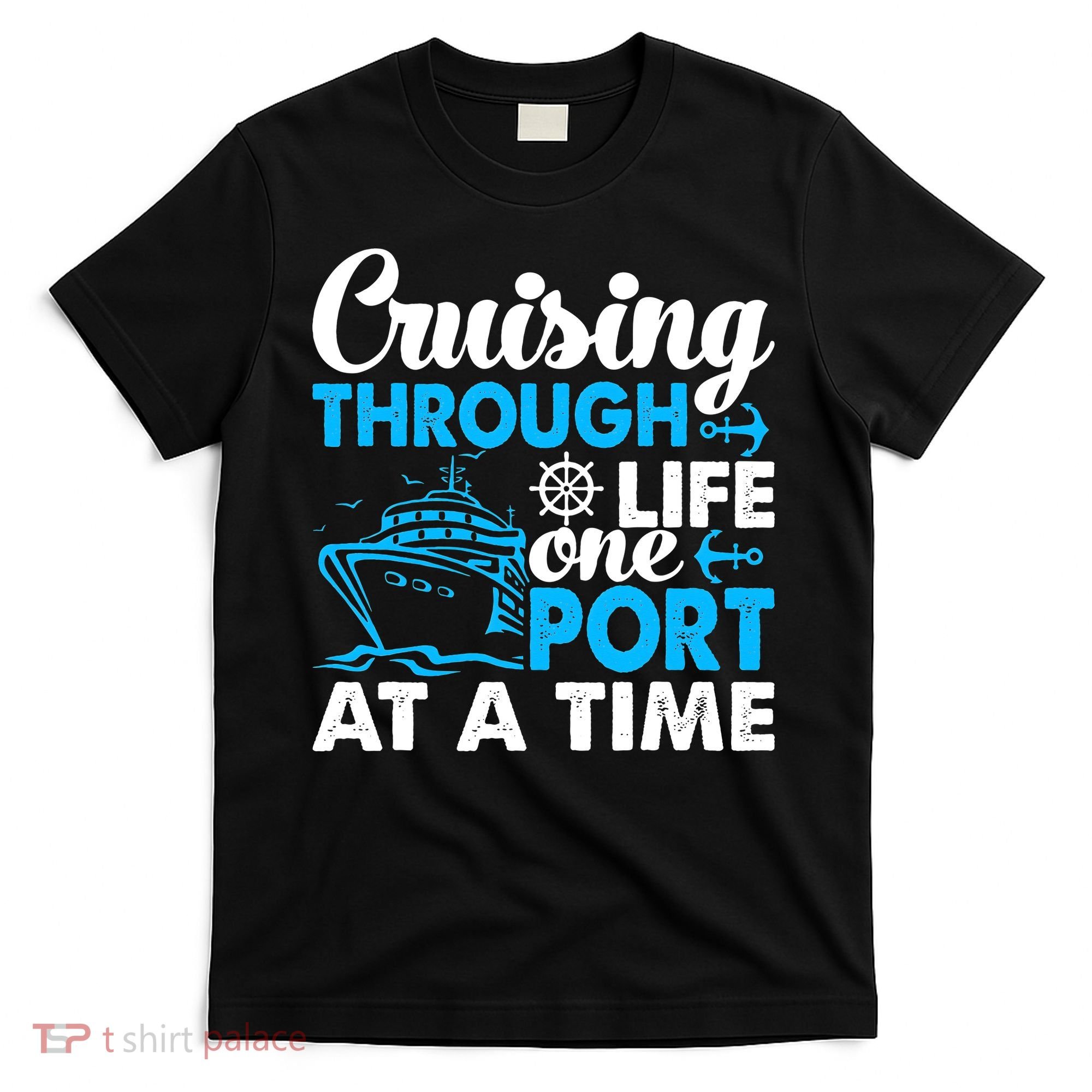 Cruising Through Life One Port at a Time Funny Cruise T-Shirt