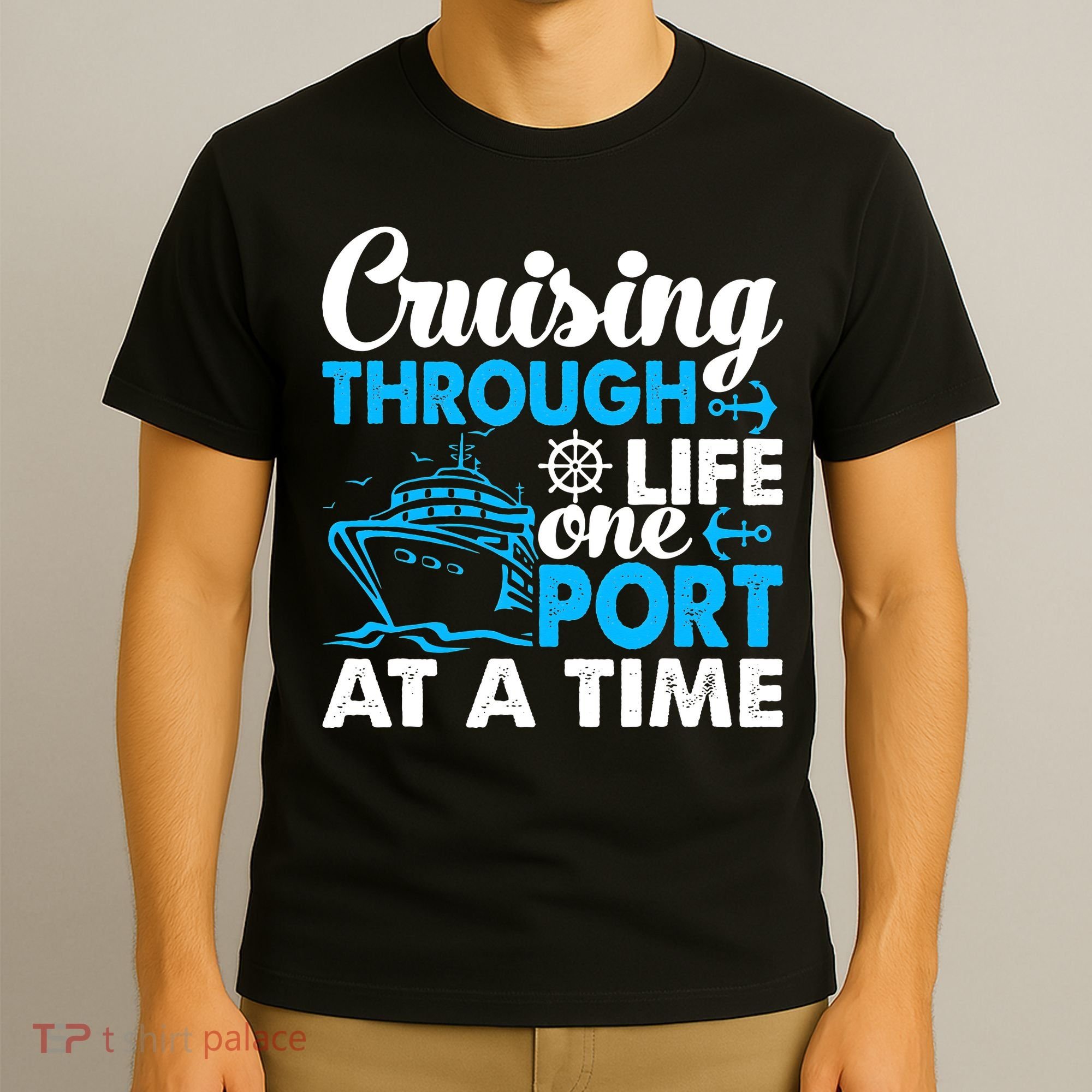 Cruising Through Life One Port at a Time Funny Cruise T-Shirt