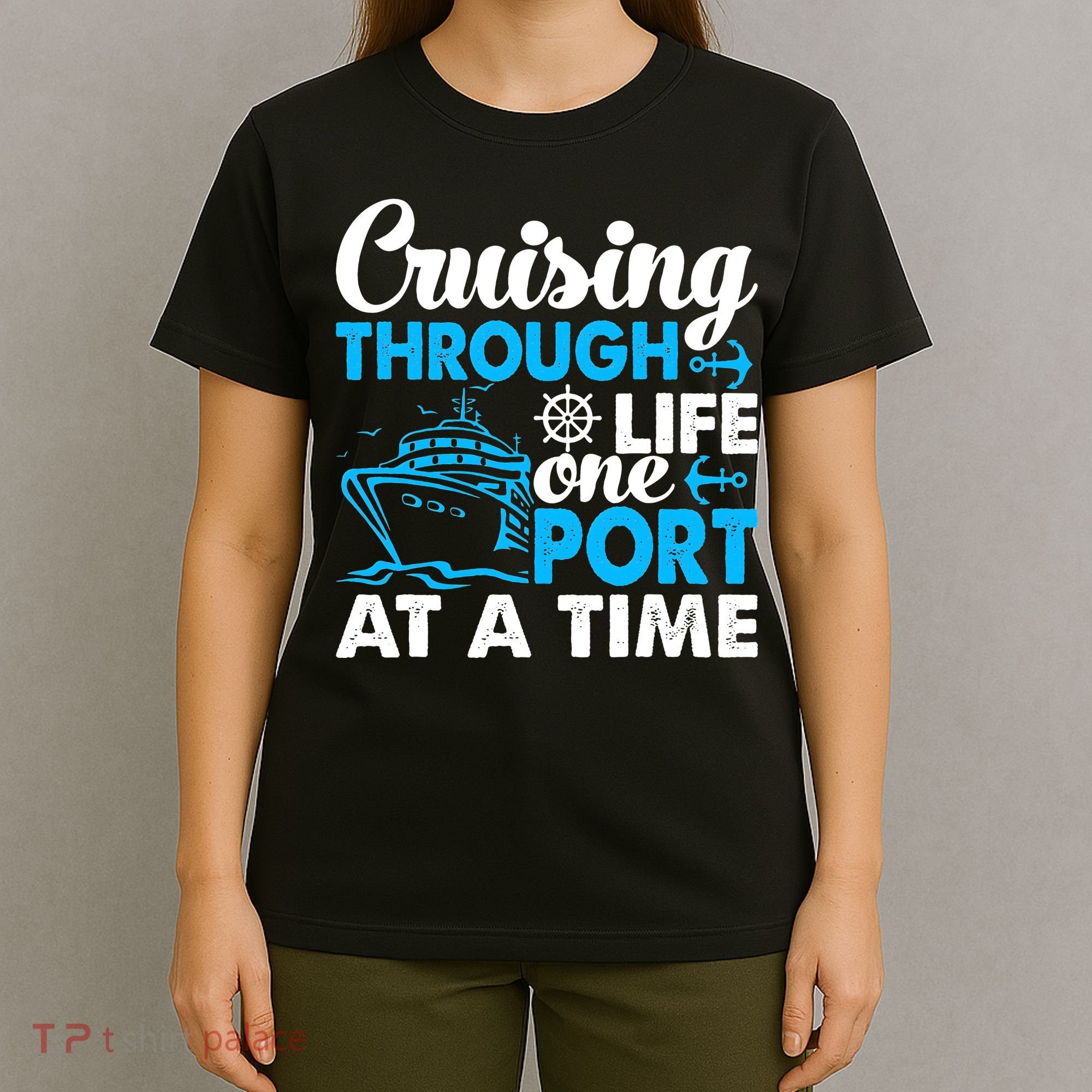 Cruising Through Life One Port at a Time Funny Cruise T-Shirt