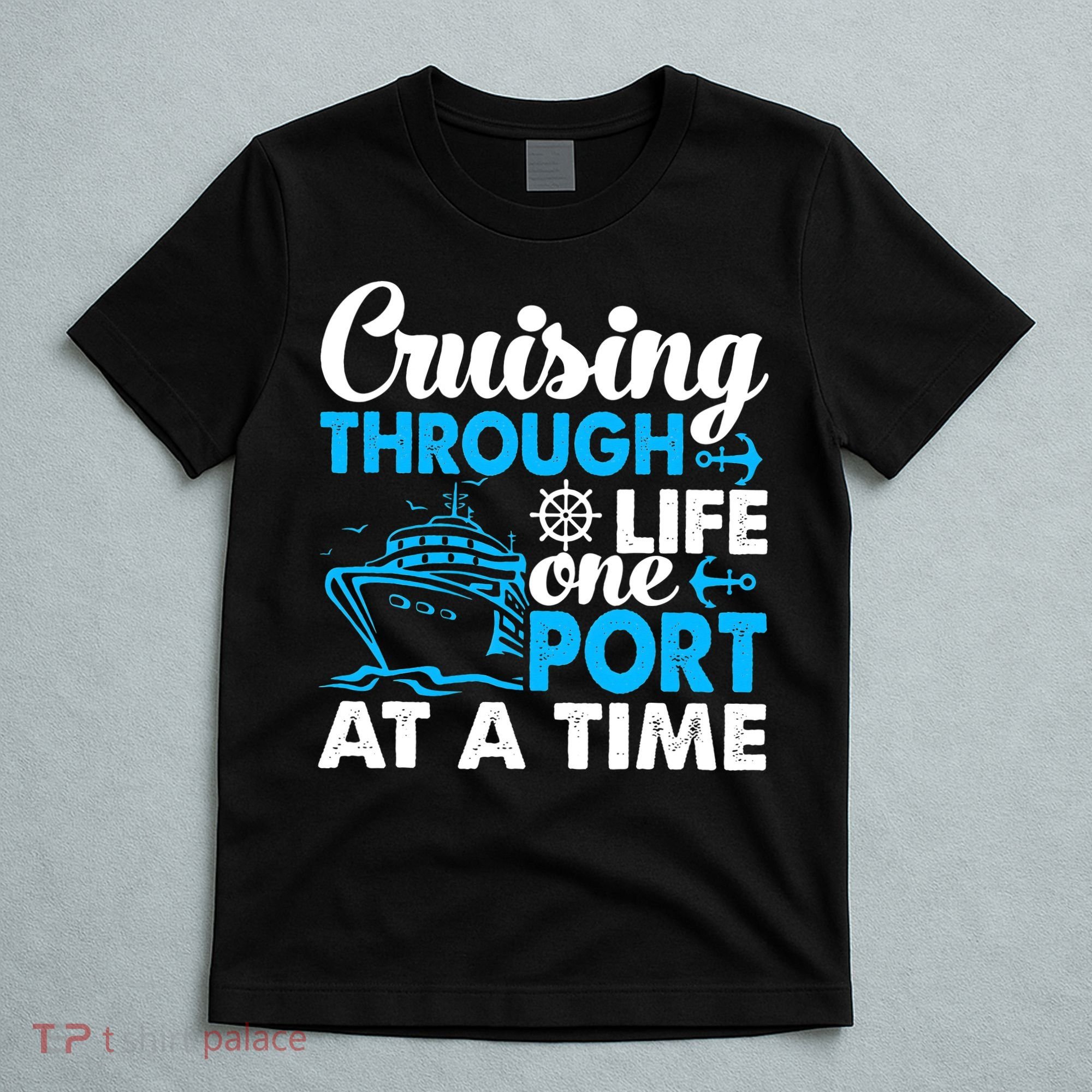 Cruising Through Life One Port at a Time Funny Cruise T-Shirt
