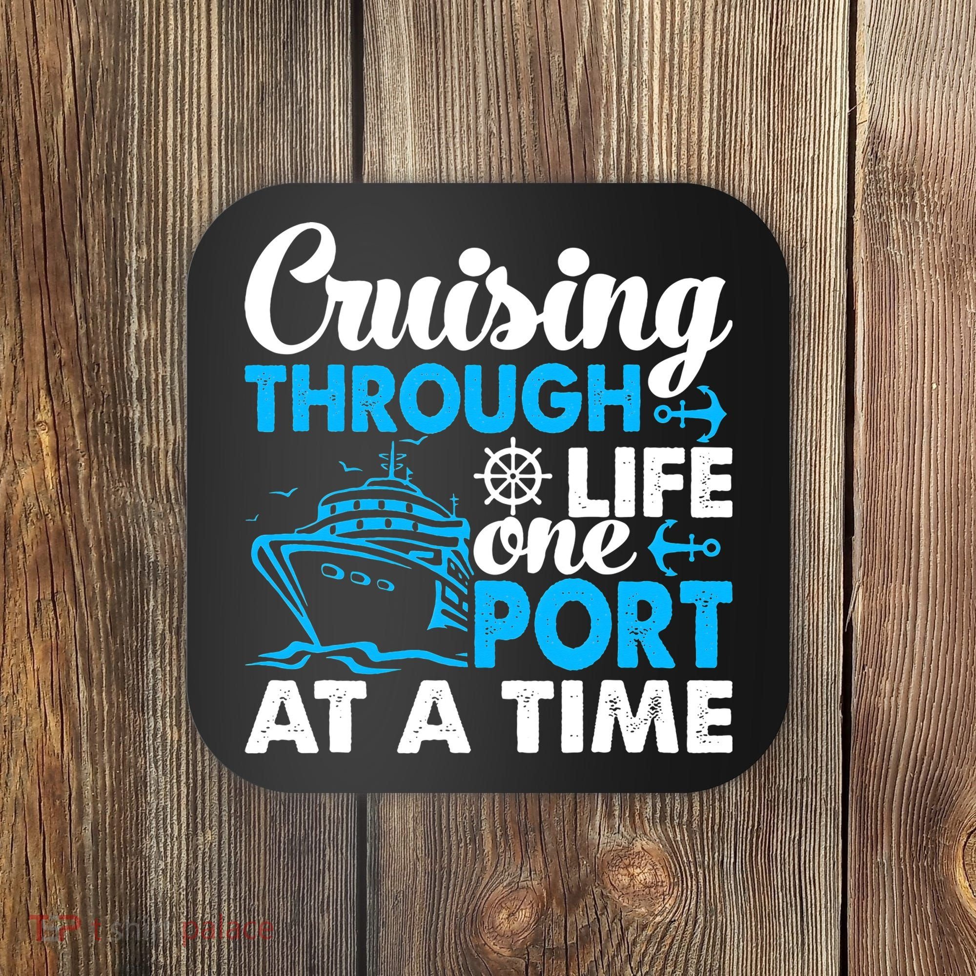 Cruising Through Life One Port at a Time Funny Cruise Coaster