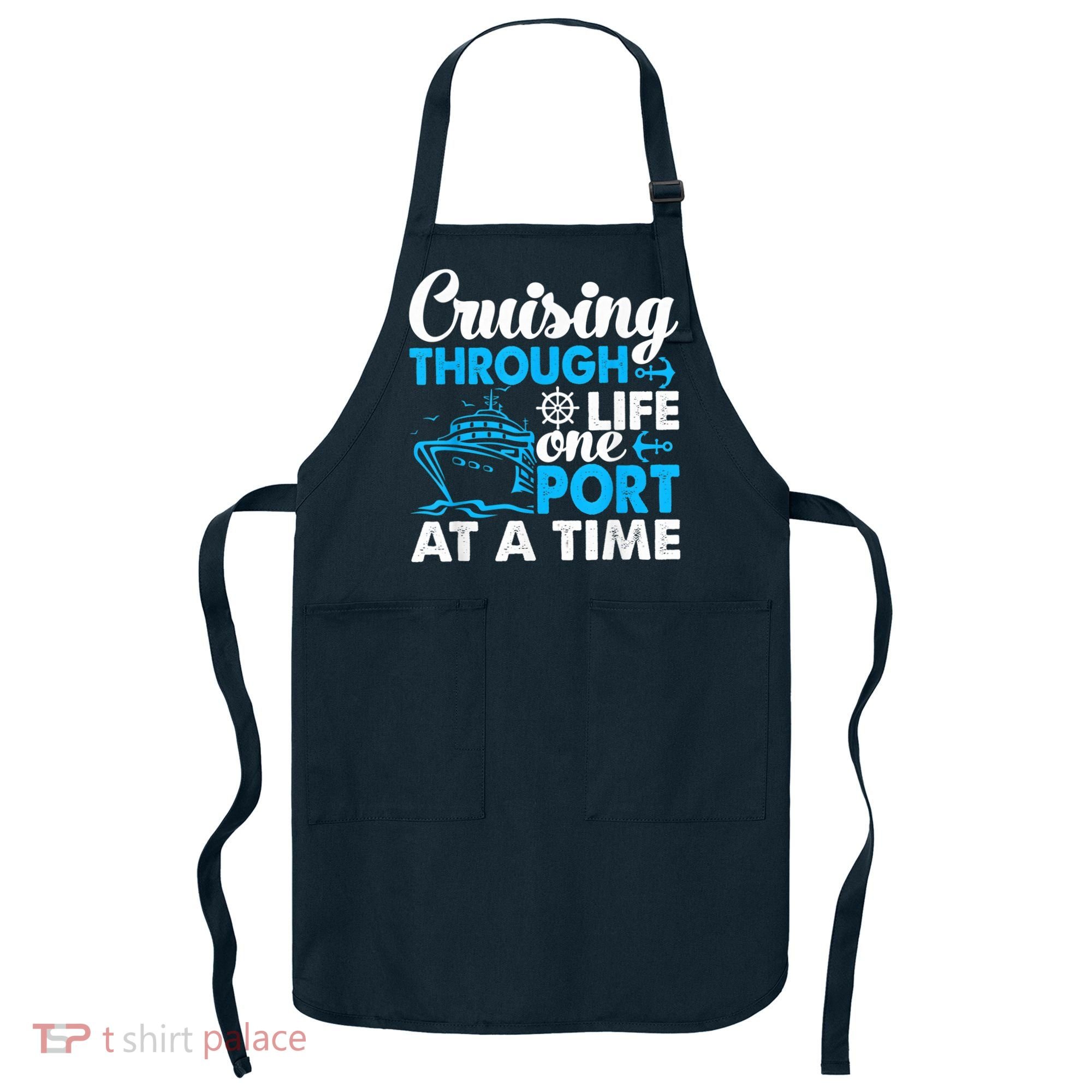 Cruising Through Life One Port at a Time Funny Cruise Apron
