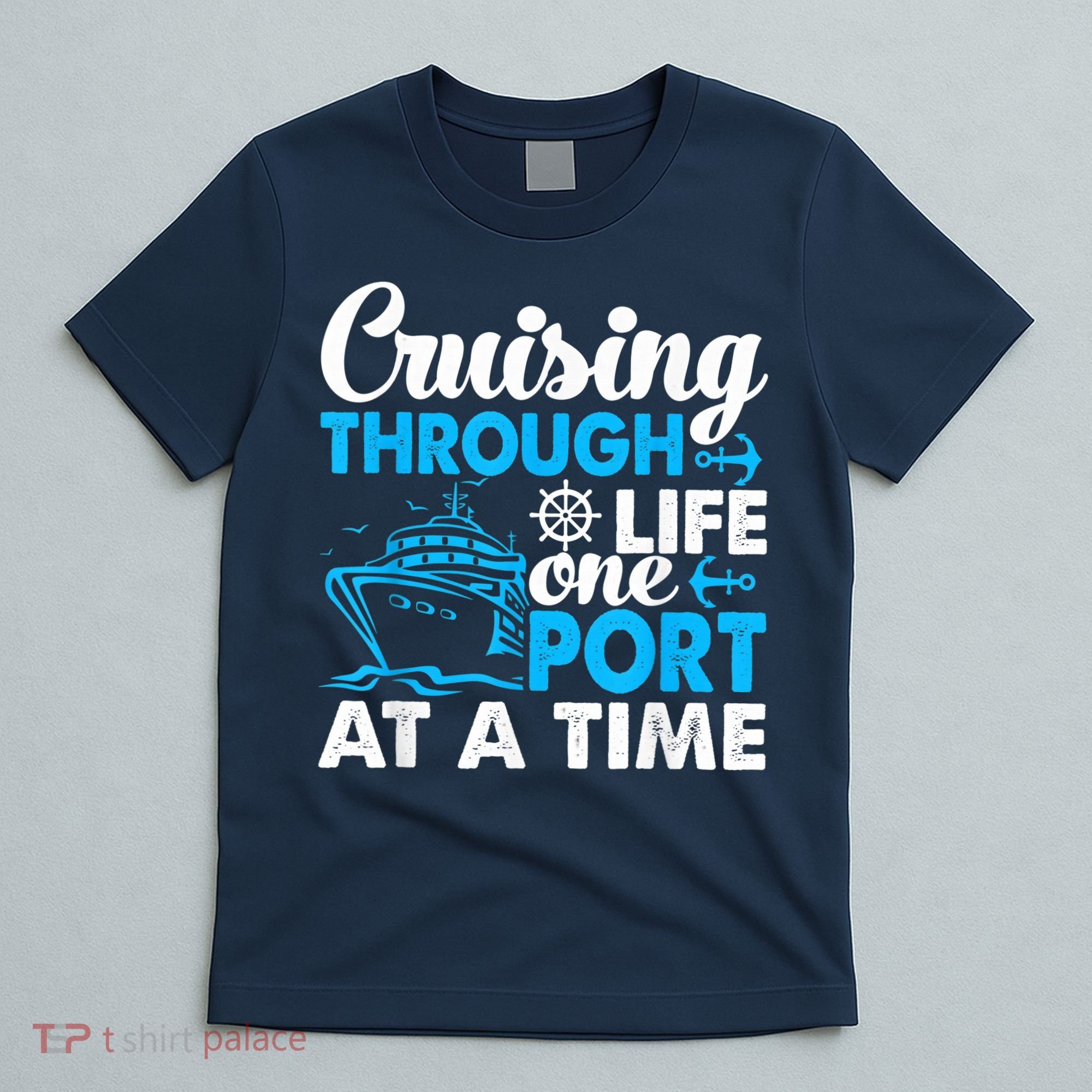 Cruising Through Life One Port at a Time Funny Cruise T-Shirt