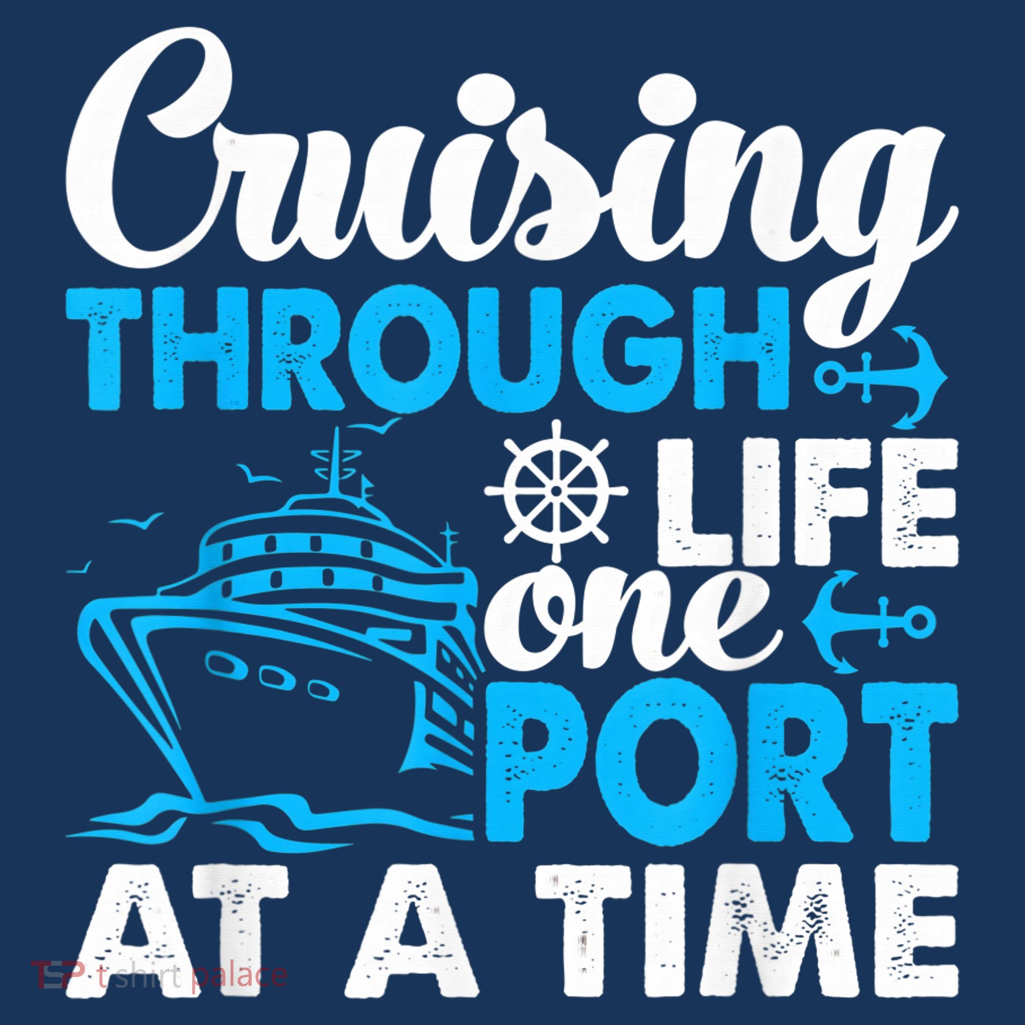 Cruising Through Life One Port at a Time Funny Cruise T-Shirt