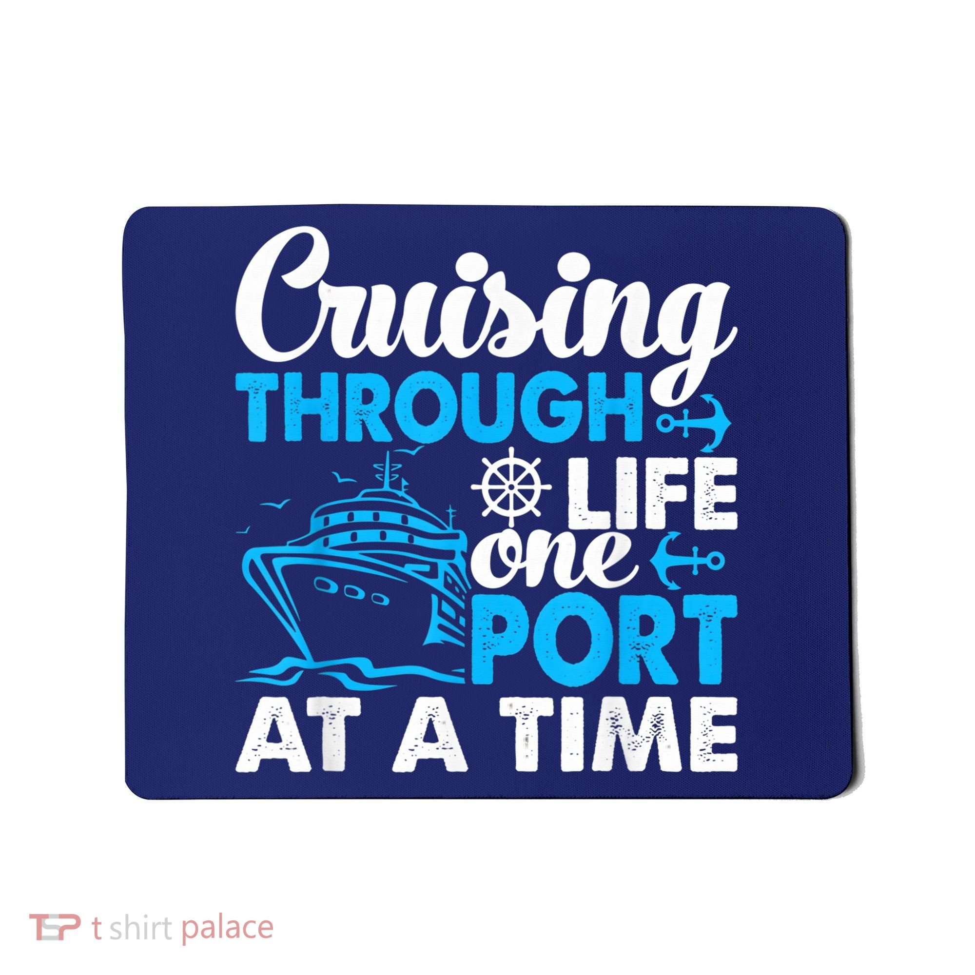 Cruising Through Life One Port at a Time Funny Cruise Mousepad
