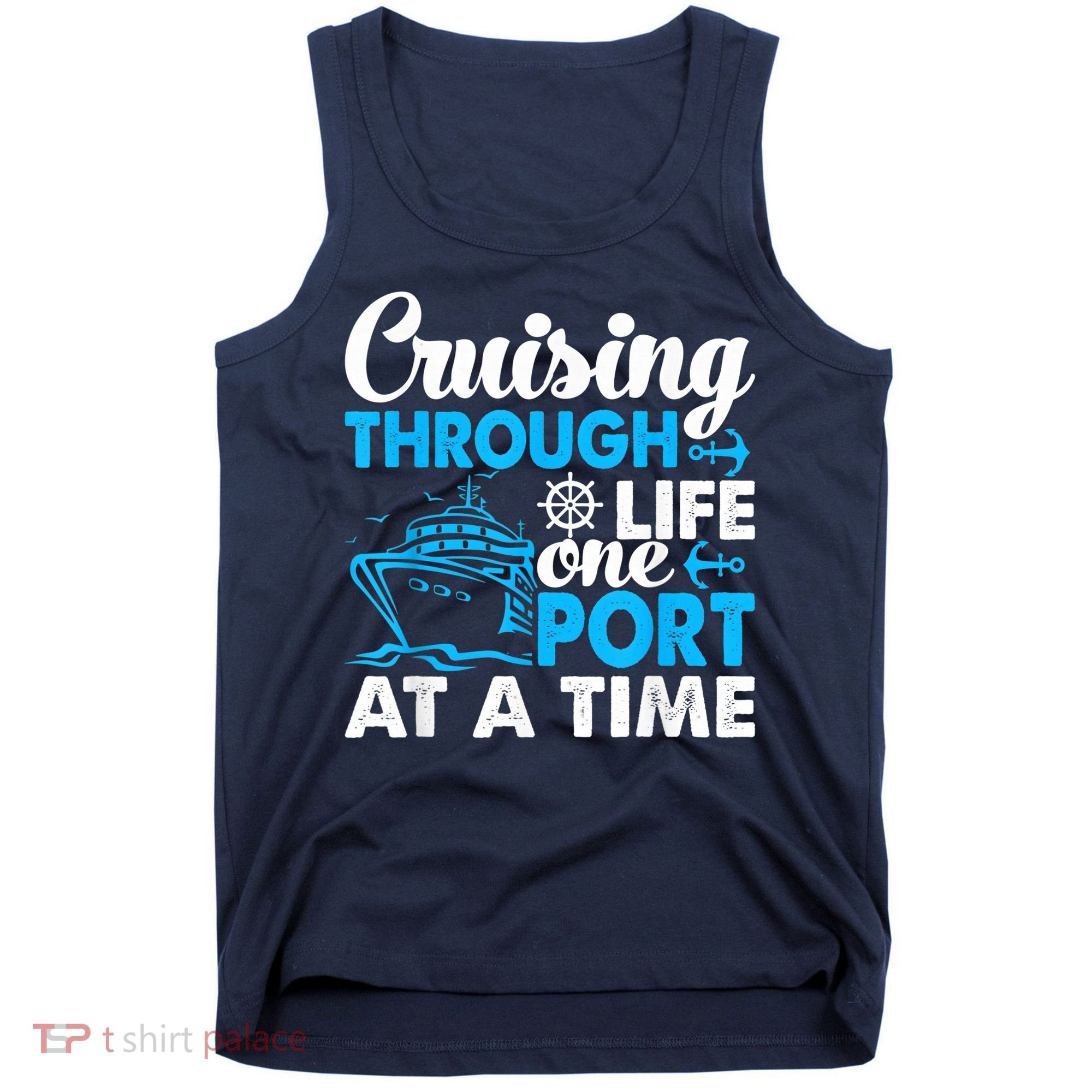 Cruising Through Life One Port at a Time Funny Cruise Tank Top