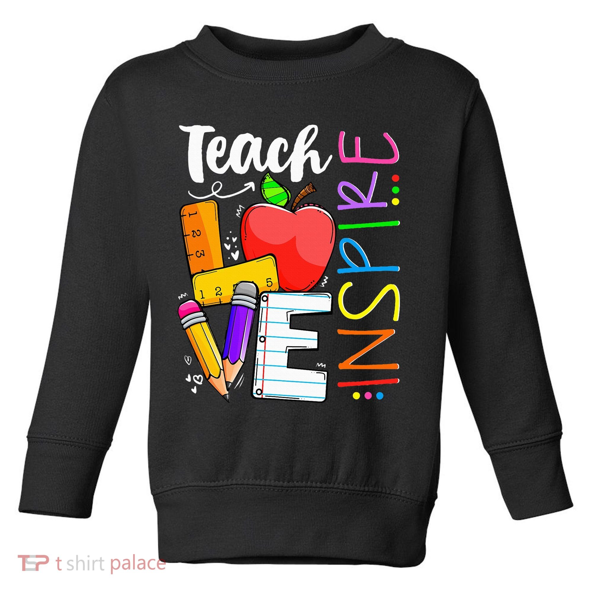 Cute Teach Love And Inspire Teacher Toddler Sweatshirt