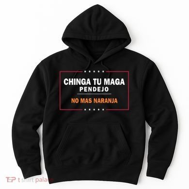 Chinga Tu Maga Pendejo No Mas Naranja Hoodie