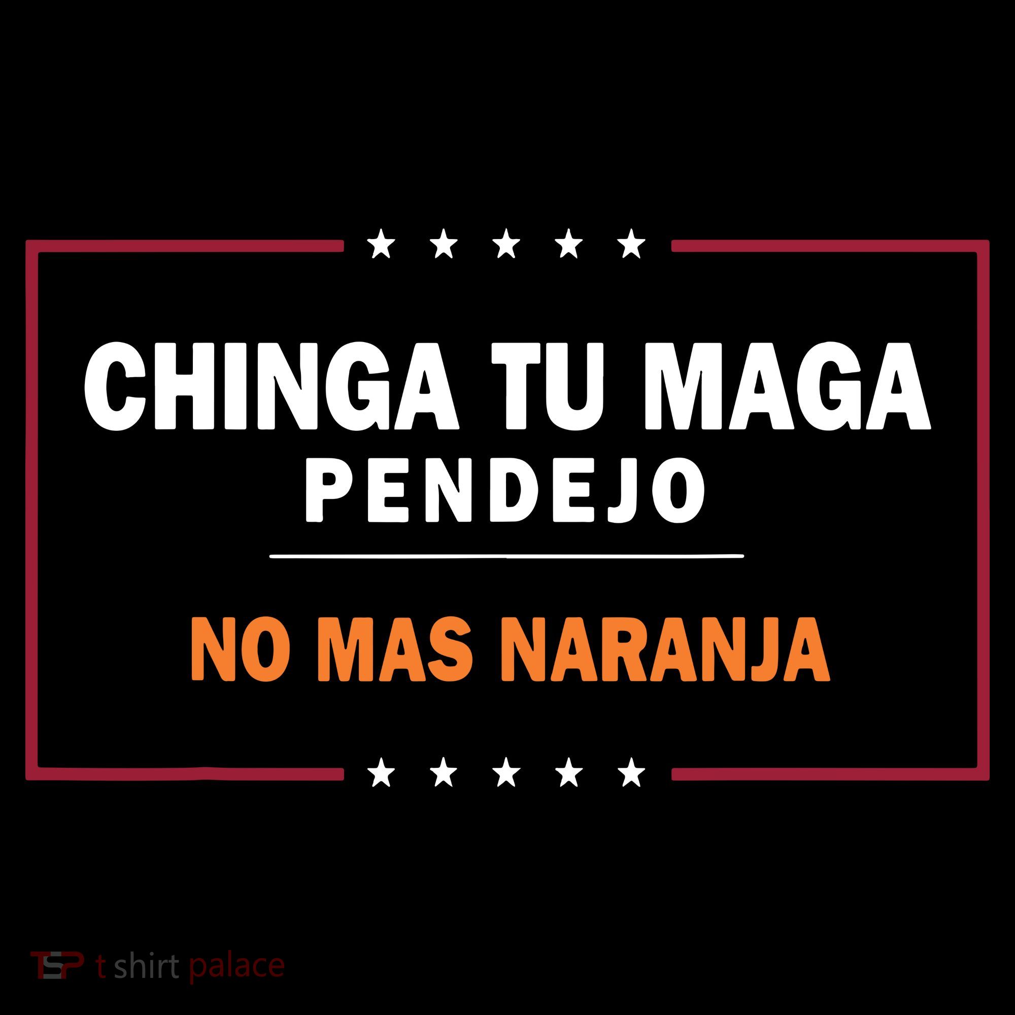 Chinga Tu Maga Pendejo No Mas Naranja T-Shirt