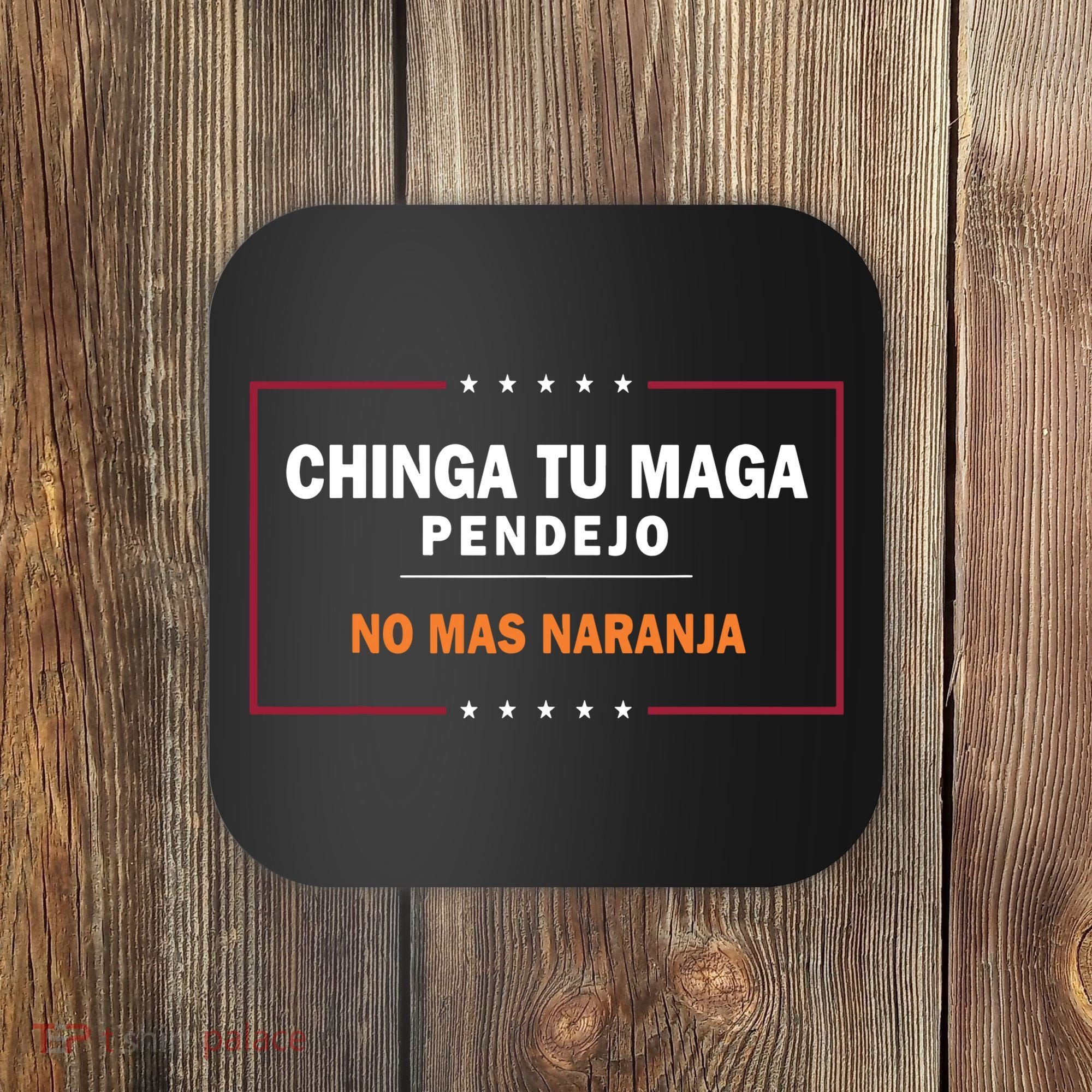 Chinga Tu Maga Pendejo No Mas Naranja Coaster