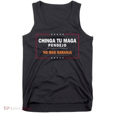 Chinga Tu Maga Pendejo No Mas Naranja Tank Top