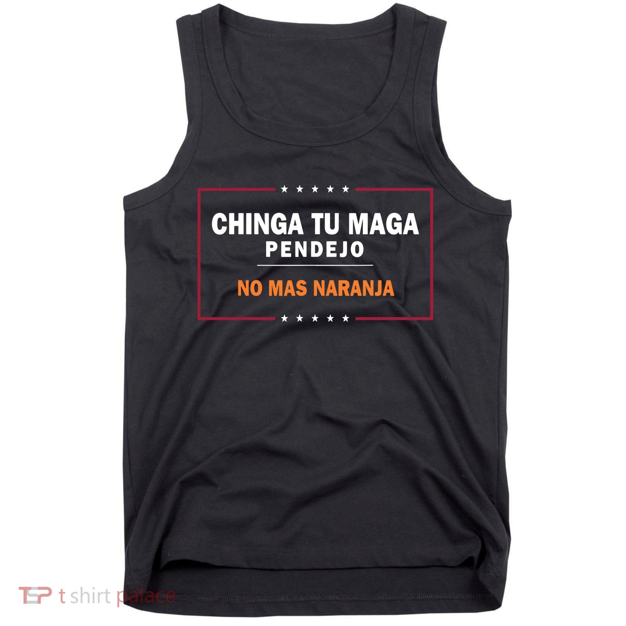 Chinga Tu Maga Pendejo No Mas Naranja Tank Top