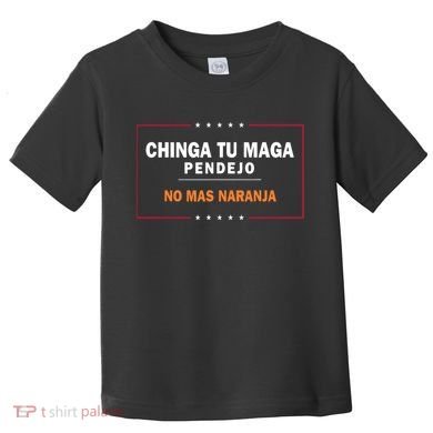 Chinga Tu Maga Pendejo No Mas Naranja Toddler T-Shirt