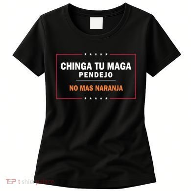 Chinga Tu Maga Pendejo No Mas Naranja Women's T-Shirt