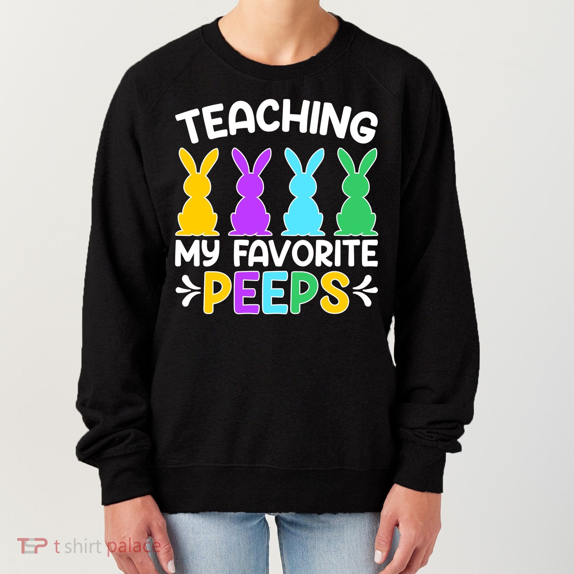 Cute Teaching My Favorite Peeps Happy Easter Day Teacher Women's Sweatshirt