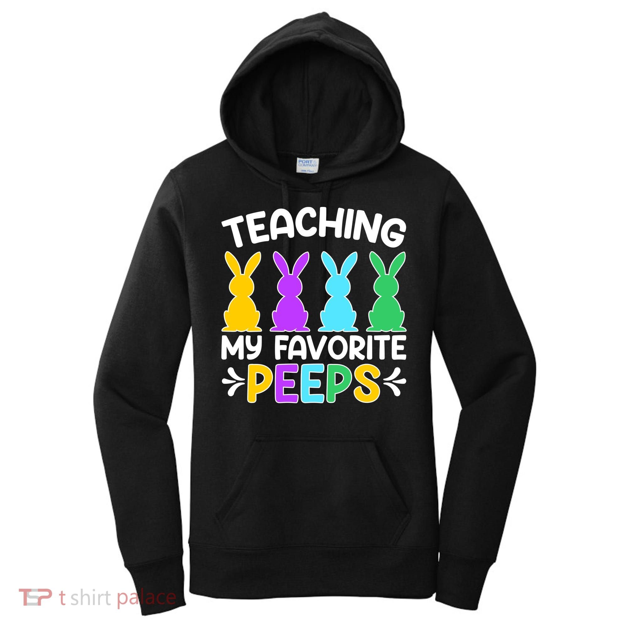 Cute Teaching My Favorite Peeps Happy Easter Day Teacher Women's Hoodie