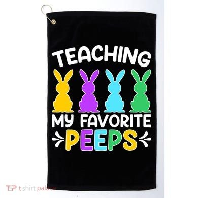 Cute Teaching My Favorite Peeps Happy Easter Day Teacher Golf Towel