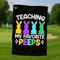 Cute Teaching My Favorite Peeps Happy Easter Day Teacher Golf Towel thumb 1