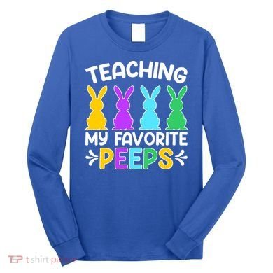 Cute Teaching My Favorite Peeps Happy Easter Day Teacher Long Sleeve Shirt