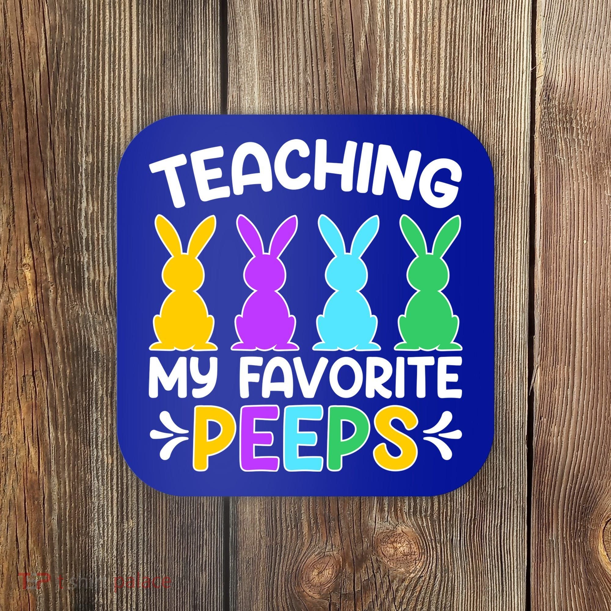Cute Teaching My Favorite Peeps Happy Easter Day Teacher Coaster