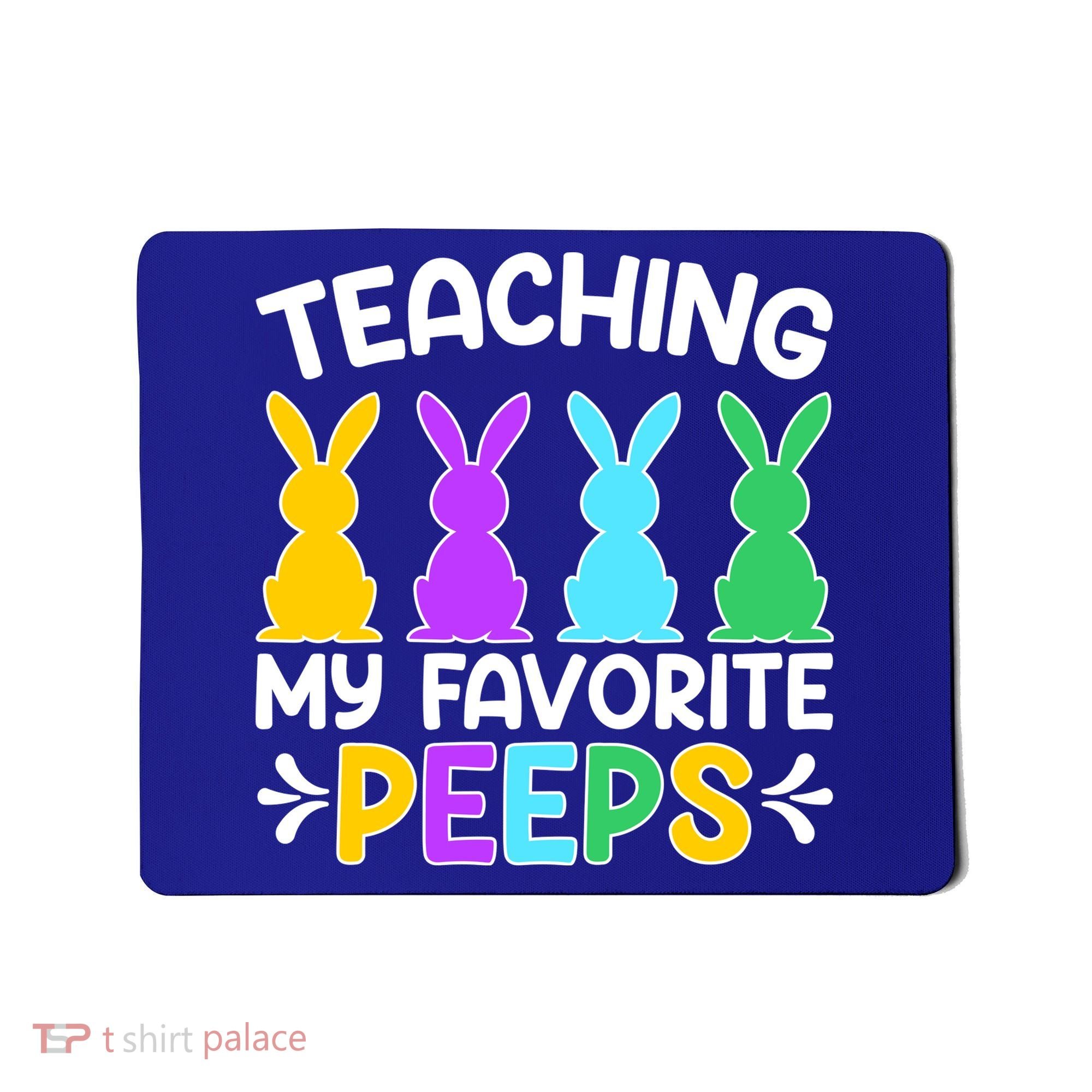 Cute Teaching My Favorite Peeps Happy Easter Day Teacher Mousepad