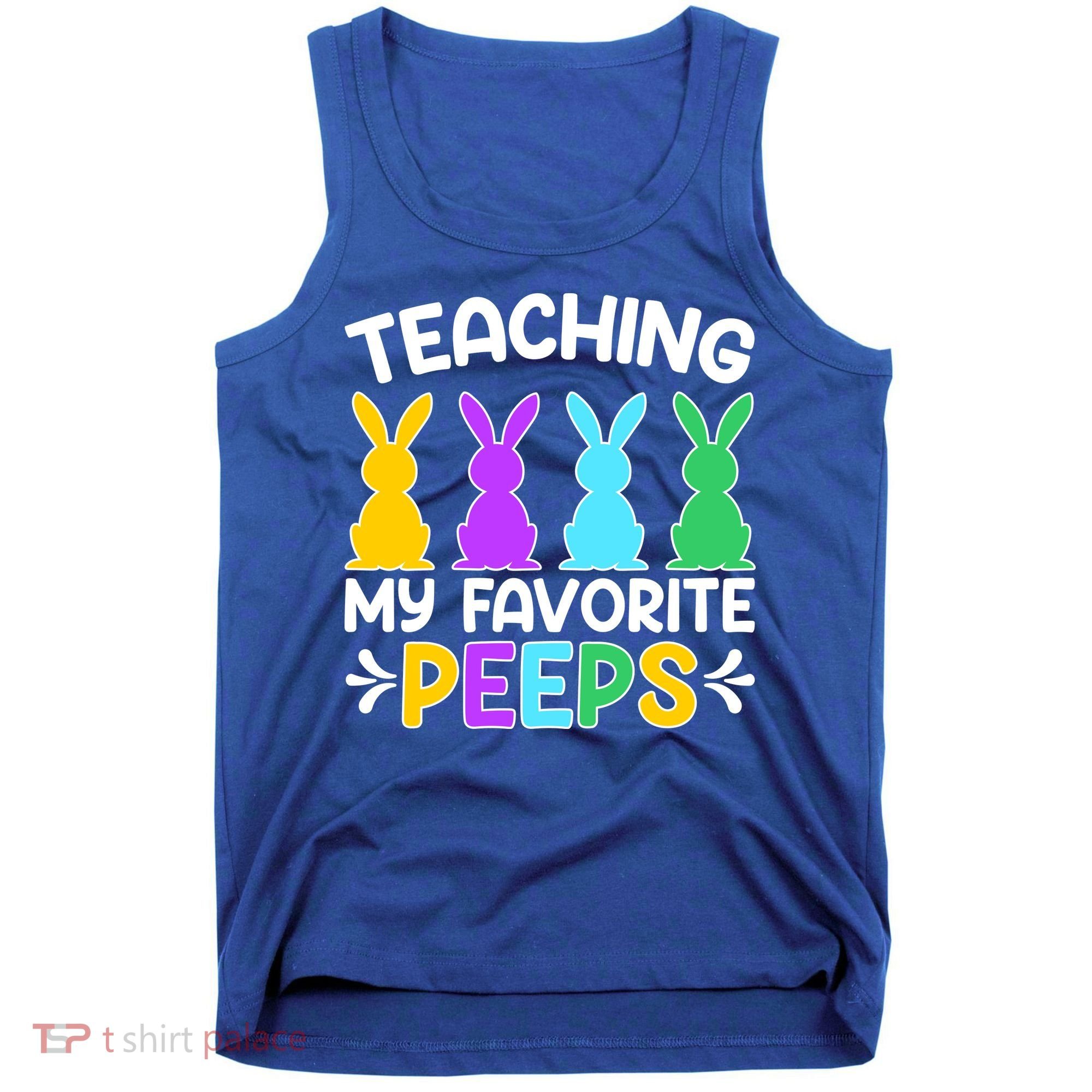 Cute Teaching My Favorite Peeps Happy Easter Day Teacher Tank Top