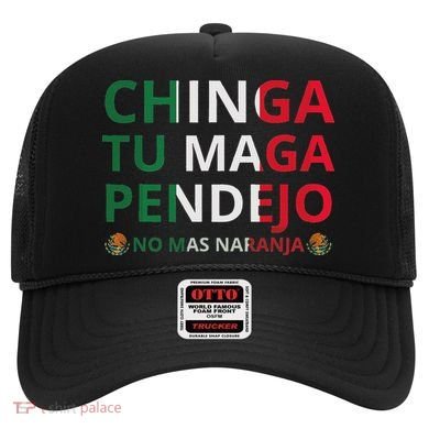 Chinga Tu Maga Patriotic Mexican Trump Hat