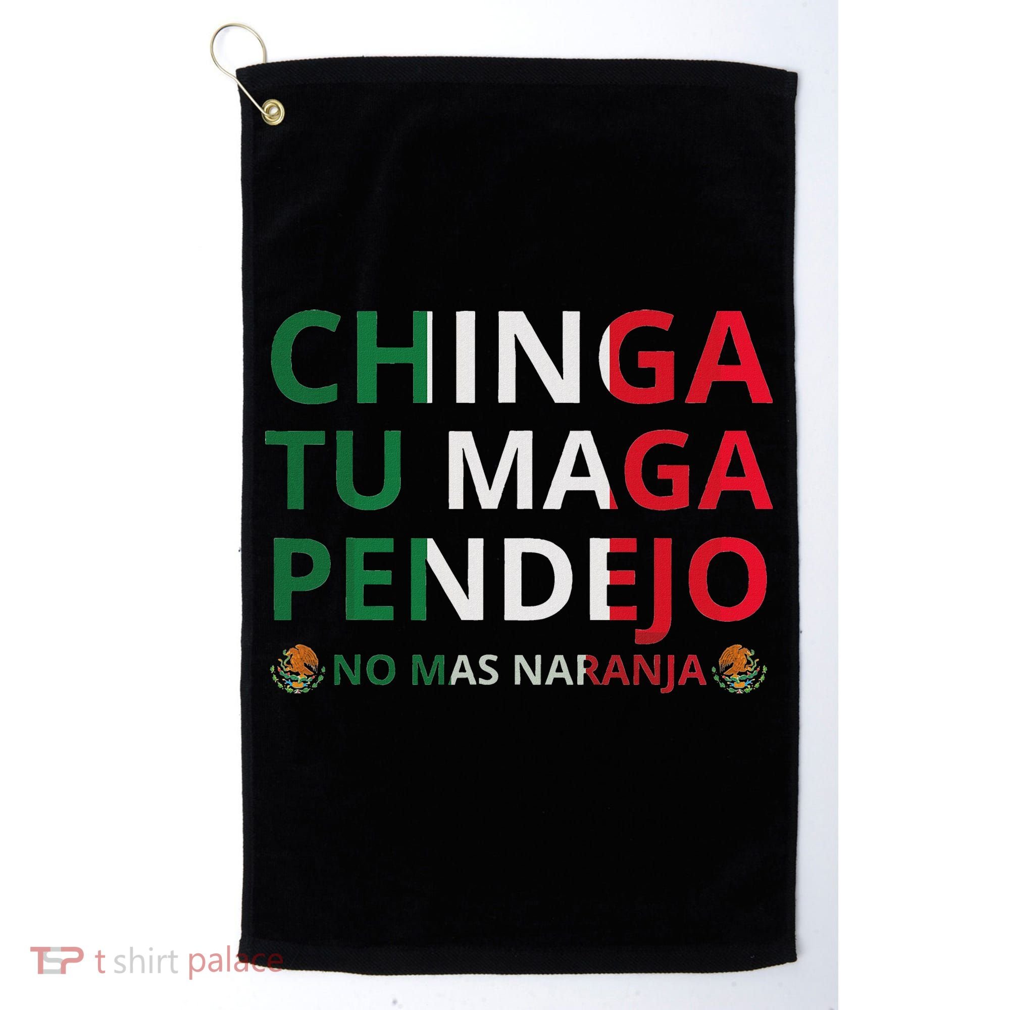 Chinga Tu Maga Patriotic Mexican Trump Golf Towel