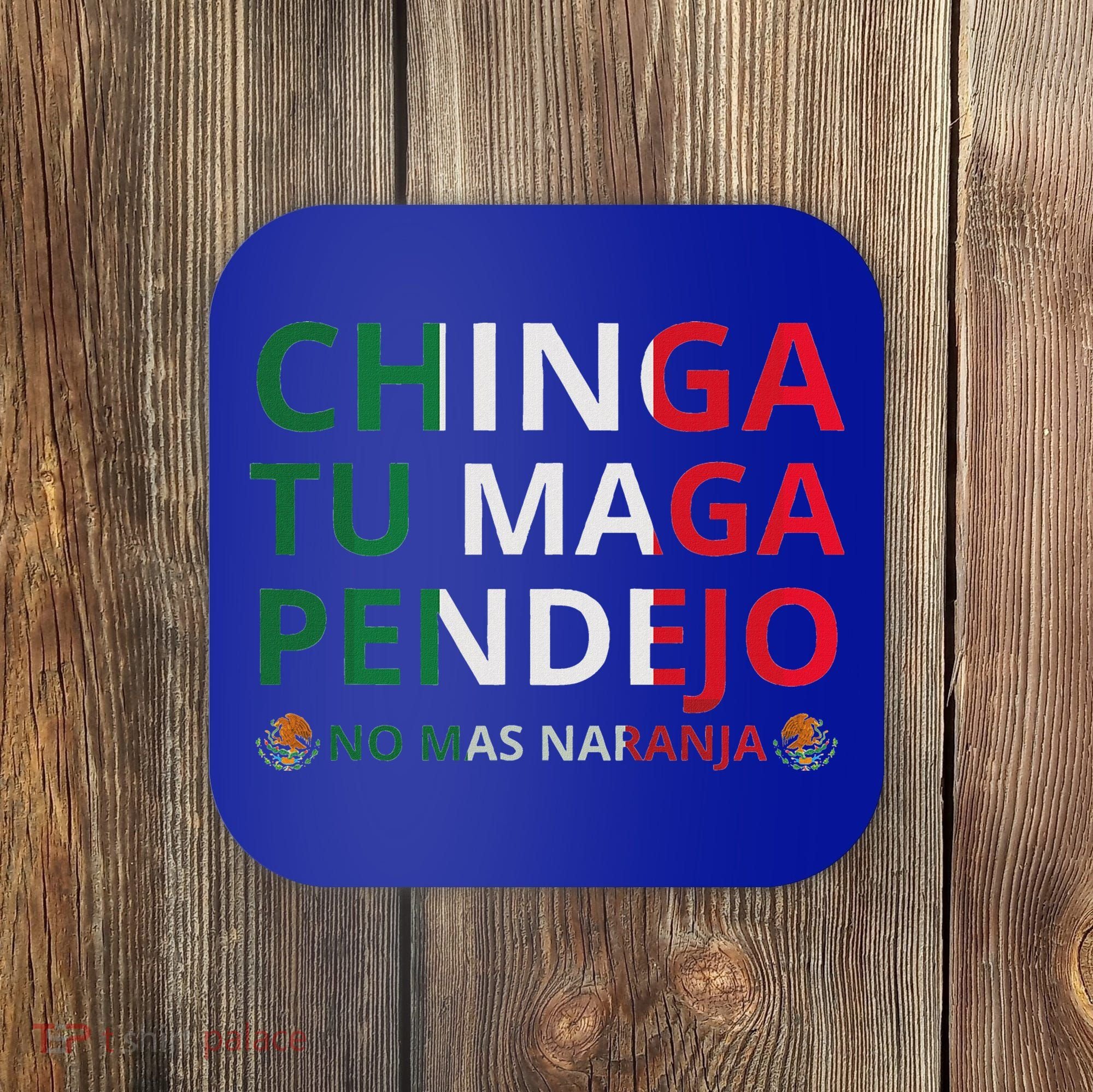 Chinga Tu Maga Patriotic Mexican Trump Coaster
